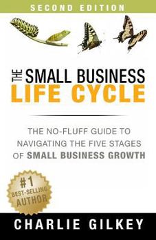 Paperback The Small Business Life Cycle - Second Edition: A No-Fluff Guide to Navigating the Five Stages of Small Business Growth Book