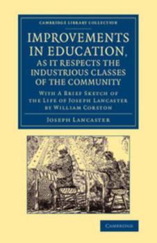 Paperback Improvements in Education, as It Respects the Industrious Classes of the Community: With a Brief Sketch of the Life of Joseph Lancaster Book