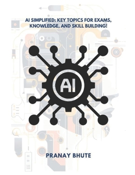 The AI Handbook: Unlocking the World of Intelligent Systems: Essential Knowledge for Students and Professionals