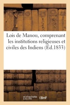 Paperback Lois de Manou, Comprenant Les Institutions Religieuses Et Civiles Des Indiens [French] Book