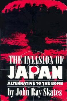 Hardcover The Invasion of Japan: Alternative to the Bomb Book