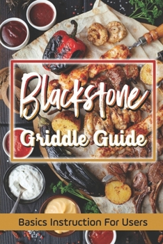 Paperback Blackstone Griddle Guide: Basics Instruction For Users: Get Started With Cooking Book