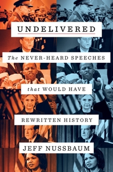 Hardcover Undelivered: The Never-Heard Speeches That Would Have Rewritten History Book