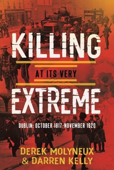 Paperback Killing at its very Extreme: Dublin: October 1917- November 1920 Book
