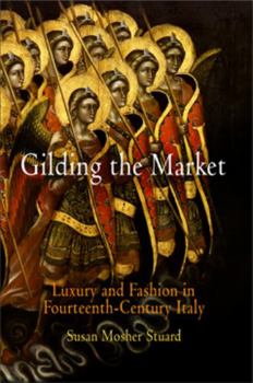 Hardcover Gilding the Market: Luxury and Fashion in Fourteenth-Century Italy Book