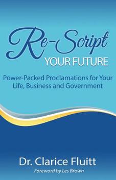 Paperback Re-Script Your Future: Power-Packed Proclamations for Your Life, Business and Government Book