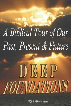 Paperback Deep Foundations: A Biblical Tour of Our Past, Present & Future Book