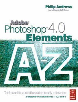 Paperback Adobe Photoshop Elements 4.0 A to Z: Tools and Features Illustrated Ready Reference Book