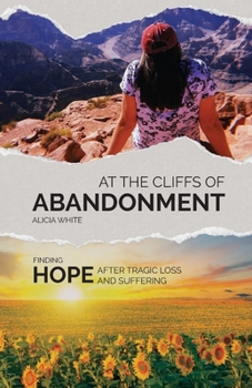 Paperback At the Cliffs of Abandonment: Finding Hope After Tragic Loss and Suffering Book