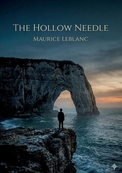 The Hollow Needle: by Maurice Leblanc