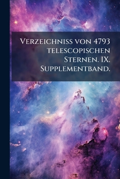 Paperback Verzeichniss von 4793 telescopischen Sternen. IX. Supplementband. [German] Book