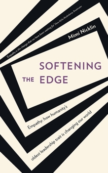 Paperback Softening the Edge: Empathy: How humanity's oldest leadership trait is changing our world Book