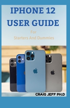 Paperback IPHONE 12 USER GUIDE For Starters And Dummies Book