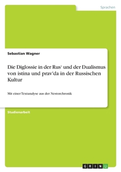 Paperback Die Diglossie in der Rus' und der Dualismus von istina und prav'da in der Russischen Kultur: Mit einer Textanalyse aus der Nestorchronik [German] Book