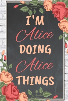 Paperback I'm Alice Doing Alice Things personalized name notebook for girls and women: Personalized Name Journal Writing Notebook For Girls, women, girlfriend, Book