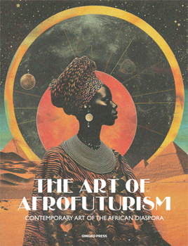 The Art of Afrofuturism: Contemporary Art of the African Diaspora