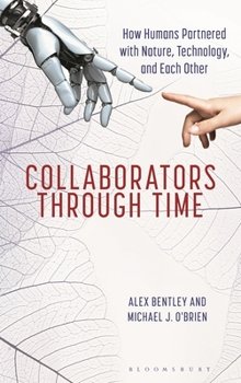 Hardcover Collaborators Through Time: How Humans Partnered with Nature, Technology, and Each Other Book