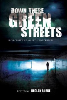 Paperback Down These Green Streets: Irish Crime Writing in the 21st Century Book