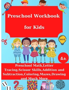Paperback Preschool Workbook for Kids: Preschool Math, Letter Tracing, Addition and Substraction, Coloring, Drawing and Much More, Age 4+ Book