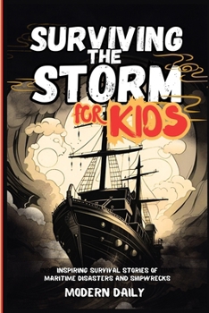 Paperback Surviving the Storm for Kids: Inspiring Survival Stories of Maritime Disasters and Shipwrecks Book