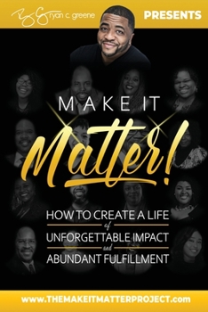 Paperback Make It Matter!: How To Create A Life of Unforgettable Impact & Abundant Fulfillment Book
