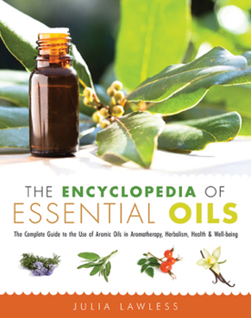 Paperback The Encyclopedia of Essential Oils: The Complete Guide to the Use of Aromatic Oils in Aromatherapy, Herbalism, Health, and Well Being Book