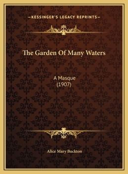 The Garden Of Many Waters: A Masque (1907)