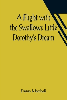 Paperback A Flight with the Swallows Little Dorothy's Dream Book