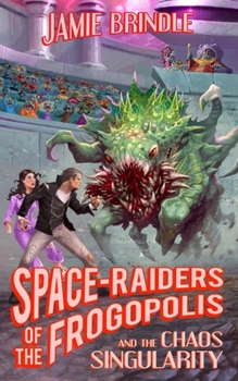 Paperback Space Raiders of the Frogopolis, and the Chaos Singularity Book