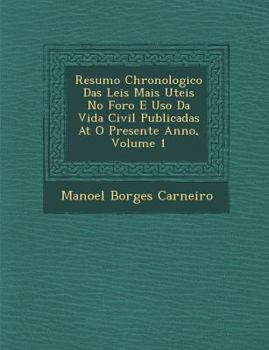 Paperback Resumo Chronologico Das Leis Mais Uteis No Foro E Uso Da Vida Civil Publicadas At� O Presente Anno, Volume 1 [Portuguese] Book