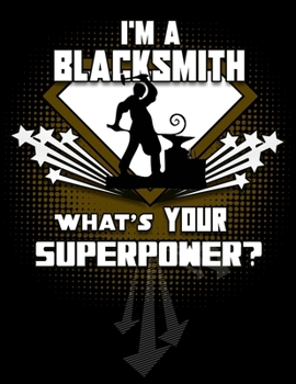 Paperback I'm A Blacksmith What's Your Superpower?: Blank 120 pg Journal For Blacksmiths and Forgers Book