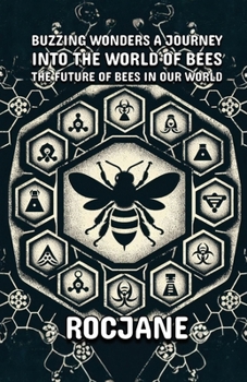 Buzzing Wonders A Journey Into The World Of Bees: The Future Of Bees In Our World
