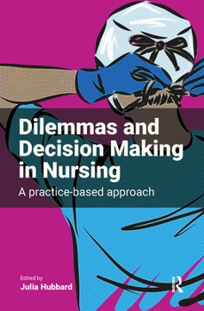 Hardcover Dilemmas and Decision Making in Nursing: A Practice-based Approach Book