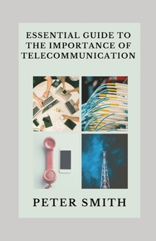 Paperback Essential Guide To The Importance Of Telecommunication: Practice Transmitting Information By Electromagnetic Means Book