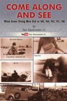 Paperback Come Along and See: What Some Young Men Did in '48, '49, '50, '51, '52 Book