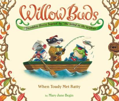 When Toady Met Ratty (Willow Buds) - Book #2 of the Willow Buds