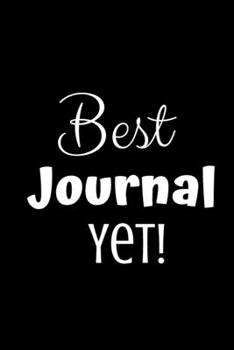 Best Journal Yet!: Blank Lined 6x9 Journal To Write In (120 Pages)