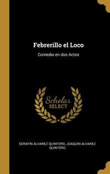 Hardcover Febrerillo el Loco: Comedia en dos Actos [Spanish] Book