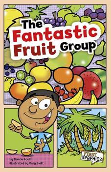 The Fantastic Fruit Group - Book  of the First Graphics: MyPlate and Healthy Eating