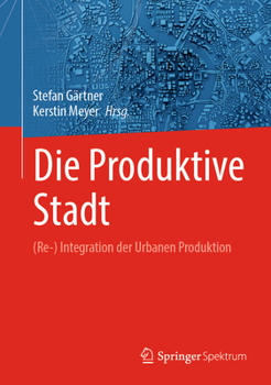 Hardcover Die Produktive Stadt: (Re-) Integration Der Urbanen Produktion [German] Book