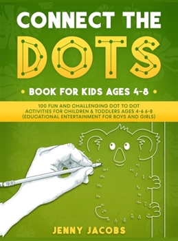 Hardcover Connect The Dots for Kids 1: 100 Fun and Challenging Dot to Dot Activities for Children and Toddlers Ages 4-6 6-8 (Educational Entertainment for Bo [Large Print] Book