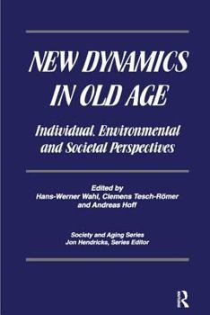 Hardcover New Dynamics in Old Age: Individual, Environmental and Societal Perspectives Book