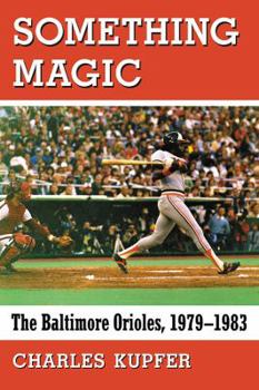 Paperback Something Magic: The Baltimore Orioles, 1979-1983 Book