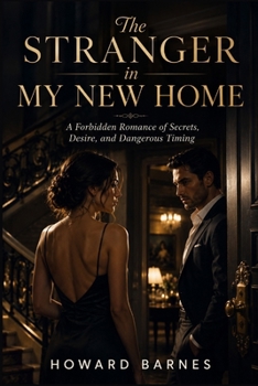 The Stranger in My New Home: A Forbidden Romance of Secrets, Desire, and Dangerous Timing