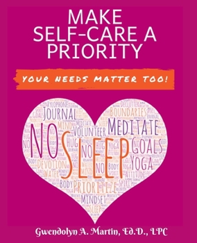 Paperback Make Self-Care A Priority: Your Needs Matter Too! Book