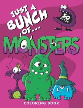 Paperback Just A Bunch Of Monsters Coloring Book (US version): Coloring book for kids of all ages Book