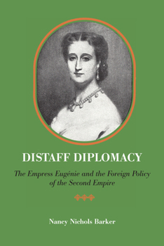 Paperback Distaff Diplomacy: The Empress Eugénie and the Foreign Policy of the Second Empire Book