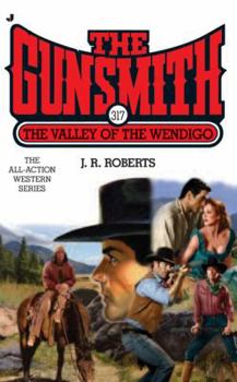 The Gunsmith #317: The Valley of the Wendigo - Book #317 of the Gunsmith