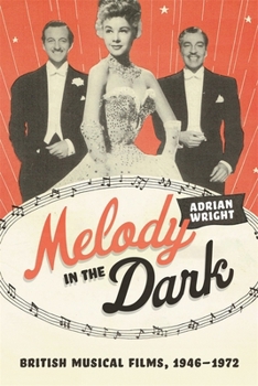 Hardcover Melody in the Dark: British Musical Films, 1946-1972 Book