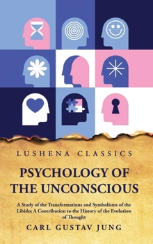 Hardcover Psychology of the Unconscious A Study of the Transformations and Symbolisms of the Libido Book